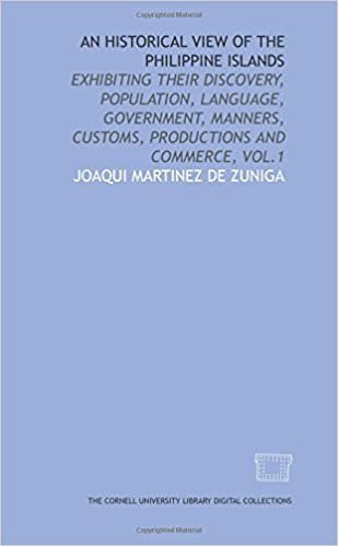 An historical view of the Philippine Islands: exhibiting their discovery, population, language, government, manners, customs, productions and commerce, vol.1