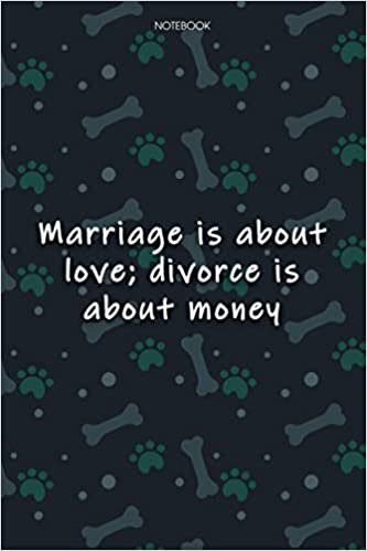 Lined Notebook Journal Cute Dog Cover Marriage is about love; divorce is about money: 6x9 inch, Monthly, Notebook Journal, Journal, Journal, Journal, Agenda, Over 100 Pages