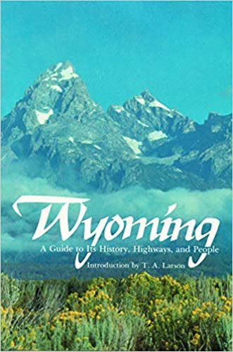 Wyoming: A Guide to Its History, Highways, and People