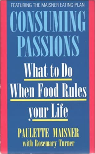 Consuming Passions: What to Do When Food Rules Your Life