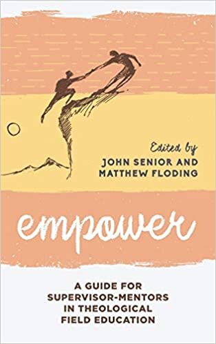 Empower: A Guide for Supervisor-Mentors in Theological Field Education (Explorations in Theological Field Education, Band 2)