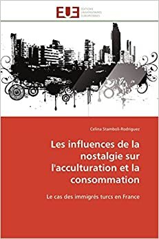 Les influences de la nostalgie sur l'acculturation et la consommation: Le cas des immigrés turcs en France (Omn.Univ.Europ.)