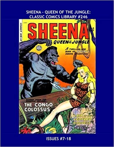 Sheena - Queen Of The Jungle: Classic Comics Library #246: Her Full Series in Two Giant Volumes -- The Original Jungle Queen! -- Issues #7-18 -- All Stories - No Ads