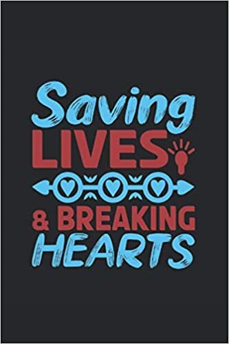 Saving lives and breaking hearts: Lined Notebook Journal ToDo Exercise Book or Diary (6" x 9" inch) with 120 pages