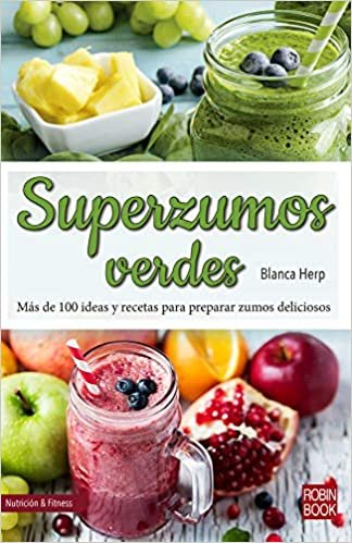 Superzumos Verdes: Más de 100 Ideas Y Recetas Para Preparar Zumos Deliciosos (Nutrición & Fitnes)