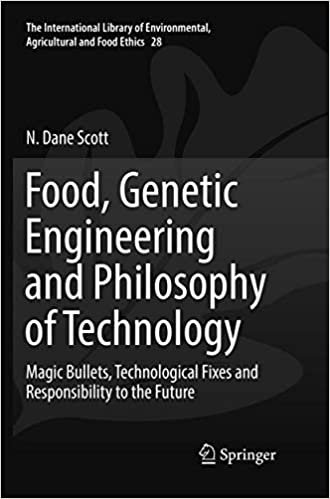 Food, Genetic Engineering and Philosophy of Technology: Magic Bullets, Technological Fixes and Responsibility to the Future (The International Library ... Agricultural and Food Ethics, Band 28) indir