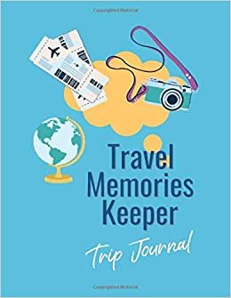 Travel Memories Keeper Trip Journal: For Children & agers