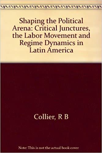 Shaping the Political Arena: Critical Junctures, the Labor Movement, and Regime Dynamics in Latin America