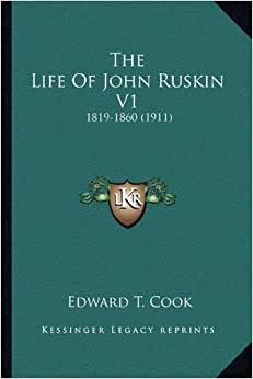 The Life of John Ruskin V1: 1819-1860 (1911)