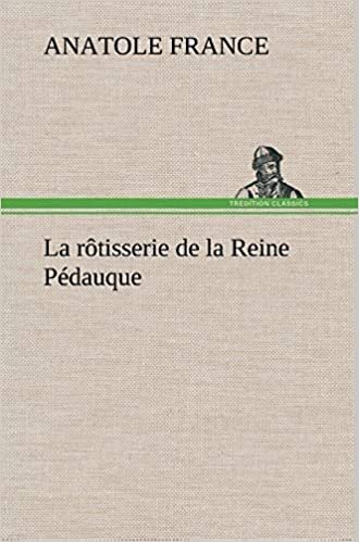 La rôtisserie de la Reine Pédauque: LA ROTISSERIE DE LA REINE PEDAUQUE (TREDITION)