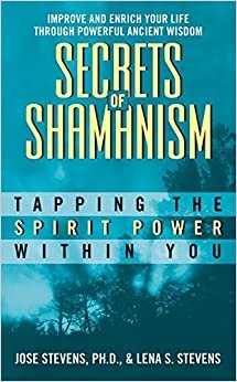 Secrets Of Shamanism: Trapping The Spirit Power Within You: Tapping the Spirit Power Within You