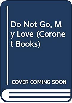 Do Not Go, My Love (Coronet Books) indir