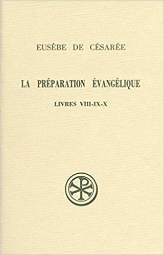 La préparation évangélique Livres VIII-IX-X (Sources chrétiennes)