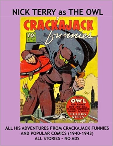 Nick Terry as The Owl: His Complete Adventures From Crackajack Funnies (1940-1941) and Popular Comics (1942-1943) All Stories - No Ads