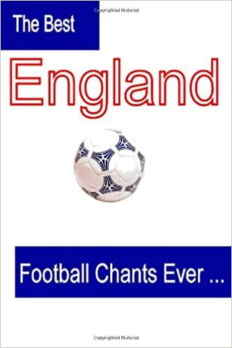 The Best England Football Chants Ever: Song and Chants for England Football Team