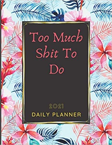 Too Much Shit To Do Planner 2021: Weekly & Monthly Planner 2021, January 2021 to December 2021, dated One Year planner, Personal Daily Planner and ... Christmas perfect gift for best friends
