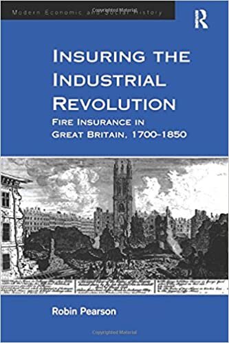 Pearson, R: Insuring the Industrial Revolution: Fire Insurance in Great Britain, 1700-1850 (Modern Economic and Social History)