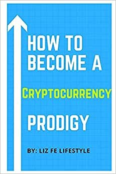 How to Become a Cryptocurrency Prodigy