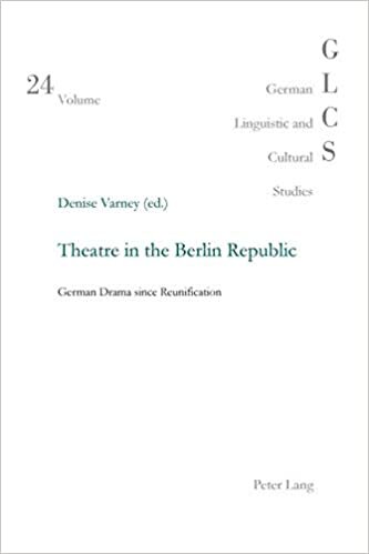 Theatre in the Berlin Republic: German Drama since Reunification (German Linguistic and Cultural Studies, Band 24)