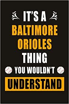 It's A Baltimore Orioles Thing You Wouldn't Understand: Baltimore Orioles Baseball Notebook & Journal, Composition Notebook & Logbook College Ruled 6x9 110 page