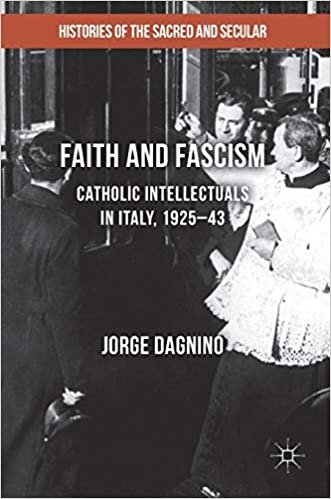 Faith and Fascism: Catholic Intellectuals in Italy, 1925-43 (Histories of the Sacred and Secular, 1700-2000)