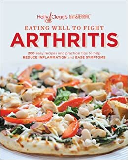 Eating Well to Fight Arthritis: 200 Easy Recipes and Practical Tips to Help Reduce Inflammation and Ease Symptoms indir