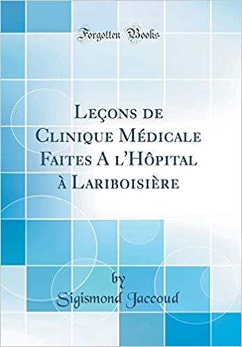 Leçons de Clinique Médicale Faites A l'Hôpital à Lariboisière (Classic Reprint) indir