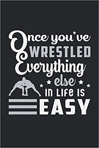 ONCE YOU HAVE WRESTLED EVERYTHING ELSE IN LIFE IS EASY: Squared Notebook Journal Planner Diary ToDo Book Wrestling Wrestler Wrestle Funny Perfect Gift (6x9 inches) with 120 pages