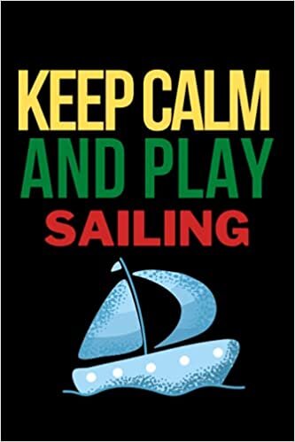 Keep calm and play Sailing: Lined Sailing Journal / Notebook.Standard Notebook for Sailing players and lovers. Funny Sailing Notebook, Novelty Sailing Gift Idea for Sailing lovers