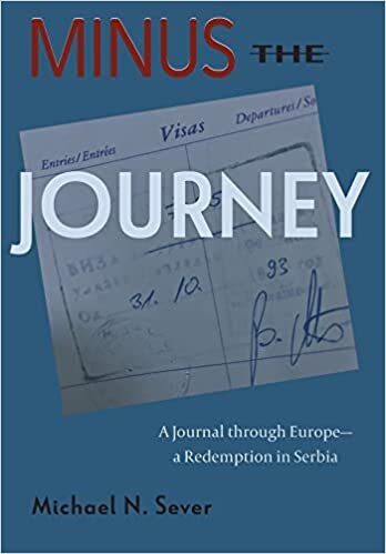Minus the Journey: A Journal through Europe-a Redemption in Serbia indir