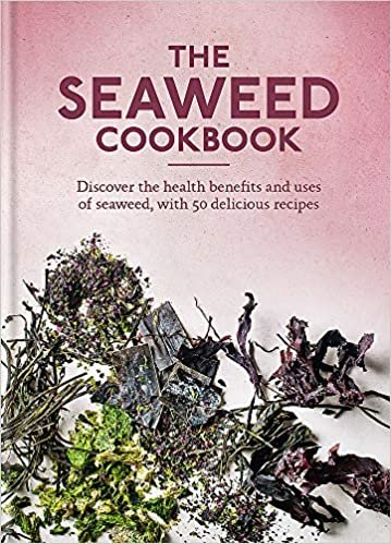 The Seaweed Cookbook: Discover the health benefits and uses of seaweed, with 50 delicious recipes indir