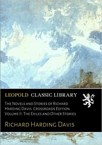 The Novels and Stories of Richard Harding Davis. Crossroads Edition. Volume II. The Exiles and Other Stories