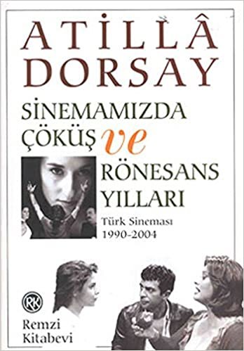 SİNEMAMIZDA ÇÖKÜŞ VE RÖNESANS YILLARI: Türk Sineması 1990-2004 indir