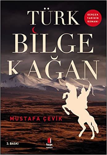 Türk Bilge Kağan: Gerçek Tarihin Romanı