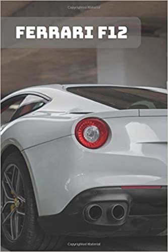 FERRARI F12: A Motivational Notebook Series for Car Fanatics: Blank journal makes a perfect gift for hardworking friend or family members (Colourful ... Pages, Blank, 6 x 9) (Cars Notebooks, Band 1)