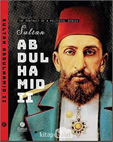 Sultan Abdulhamid 2 - The Portrait Of A Political Genius