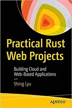 Practical Rust Web Projects: Building Cloud and Web-Based Applications indir