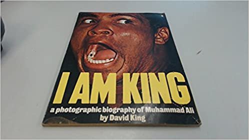 I Am King: A Photographic Biography of Muhammad Ali