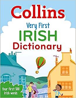 Very First Irish Dictionary: Your first 500 Irish words, for ages 5+ (Collins First Dictionaries) indir