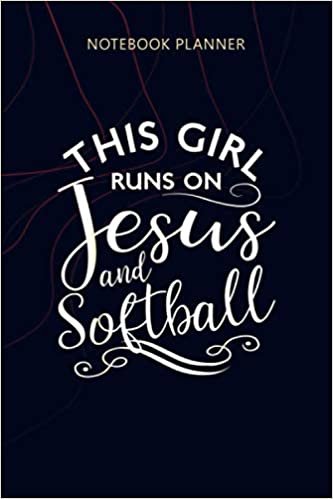 Notebook Planner This Girl Runs On Jesus And Softball Funny Christian gift: Planning, Personalized, Money, 6x9 inch, Home Budget, 114 Pages, Planner, Agenda