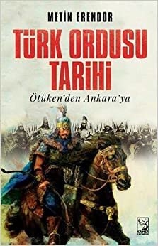 Türk Ordusu Tarihi: Ötüken'den Ankara'ya