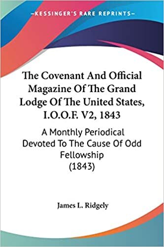 The Covenant And Official Magazine Of The Grand Lodge Of The United States, I.O.O.F. V2, 1843: A Monthly Periodical Devoted To The Cause Of Odd Fellowship (1843)