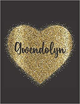 GWENDOLYN LOVE GIFTS: Novelty Gwendolyn Present for Gwendolyn Personalized Name, Cute Gwendolyn Gift for Birthdays, Gwendolyn Appreciation, Gwendolyn ... Lined Gwendolyn Notebook (Gwendolyn Journal)