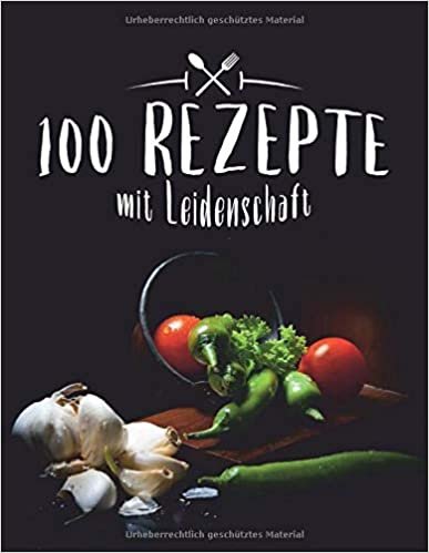 100 Rezepte mit Leidenschaft: Leer Rezeptbuch zum Schreiben in Lieblingsrezepte, Food Cookbook Journal und Veranstalter, Gemüse abdecken (104 Seiten, 8,5 x 11)