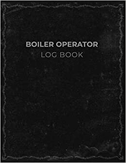 Boiler Operator Log Book: Boiler Daily Checklist Steam Boiler Inspection / Operations Engineering Room Maintenance Logbook / Gift for boiler Engineers and Operators