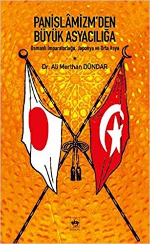 Panislamizmden Büyük Asyacılığa Osmanlı İmparatorluğu, Japonya ve Orta Asya