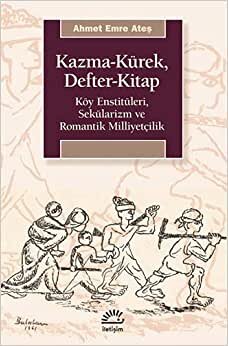 Kazma-Kürek, Defter-Kitap: Köy Enstitüleri, Sekülarizm ve Romantik Milliyetçilik