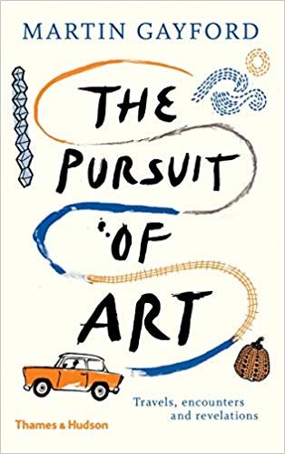 Pursuit of Art : Travels, Encounters And Revelations