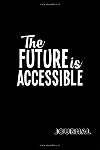 The Future is Accessible Journal: 120 Lined Pages Journal, 6 x 9 inches, White Paper, Matte Finished Soft Cover