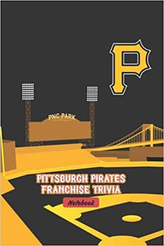 Pittsburgh Pirates Franchise Trivia Notebook: Notebook|Journal| Diary/ Lined - Size 6x9 Inches 100 Pages